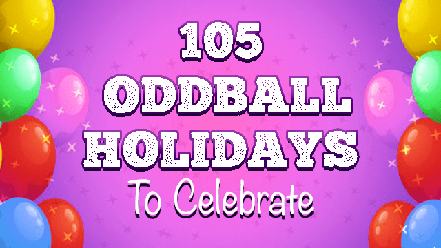 105 Oddball Holidays To Celebrate